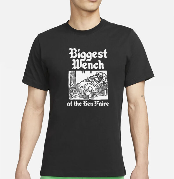 Biggest Wench At The Ren Faire T-Shirt