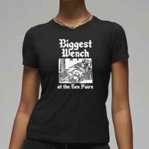 Biggest Wench At The Ren Faire T-Shirt