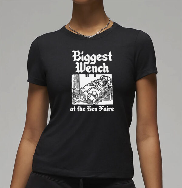 Biggest Wench At The Ren Faire T-Shirt