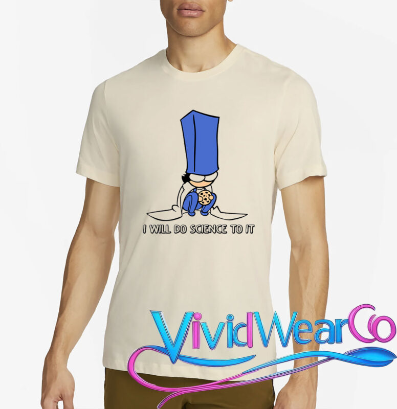 Biscuit Science I Will Do Science To It T-Shirt