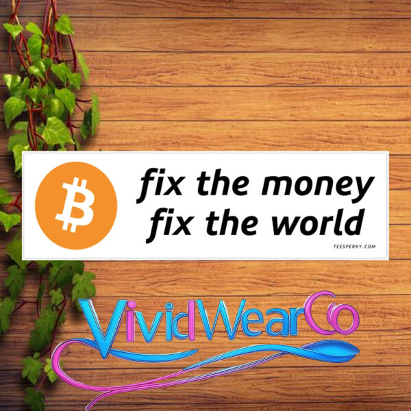 Bitcoin Fix the Money Fix the World Bumper Sticker
