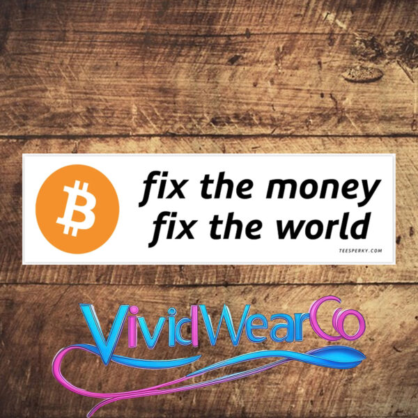 Bitcoin Fix the Money Fix the World Bumper Sticker
