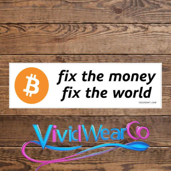 Bitcoin Fix the Money Fix the World Bumper Sticker
