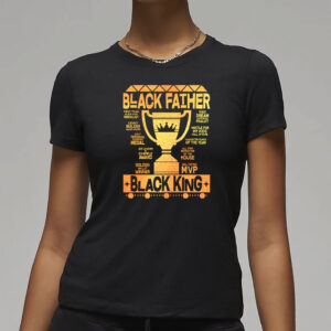 Black Father Black King MVP Dad T-Shirt