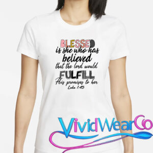 Blessed Is She Who Has Believed That The Lord Would T-Shirt
