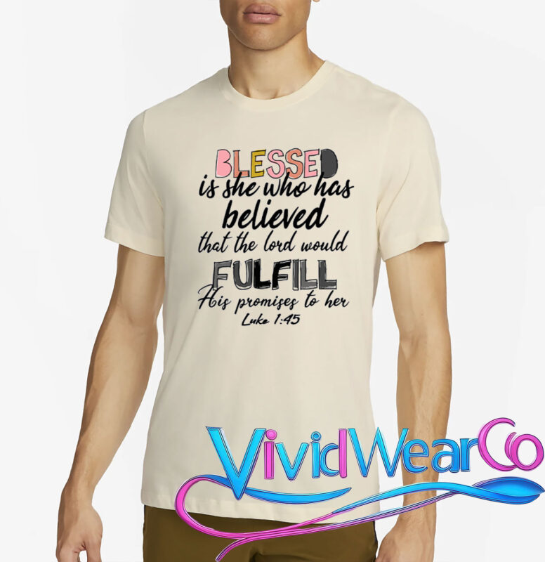 Blessed Is She Who Has Believed That The Lord Would T-Shirt