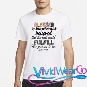 Blessed Is She Who Has Believed That The Lord Would T-Shirt