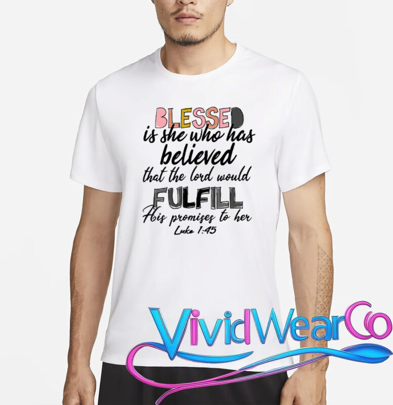 Blessed Is She Who Has Believed That The Lord Would T-Shirt