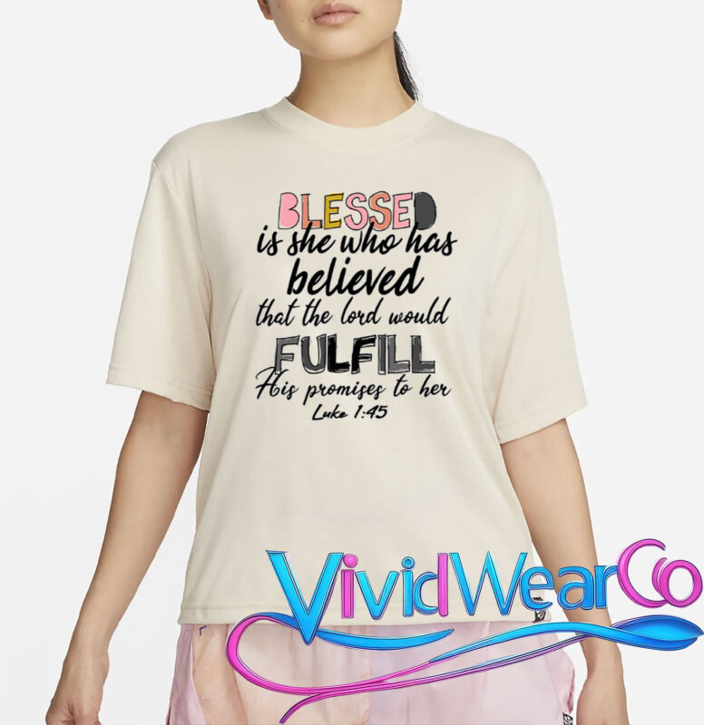 Blessed Is She Who Has Believed That The Lord Would T-Shirt