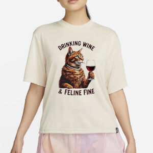 Cat Drinking Wine And Feline Fine Shirt