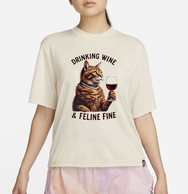 Cat Drinking Wine And Feline Fine Shirt
