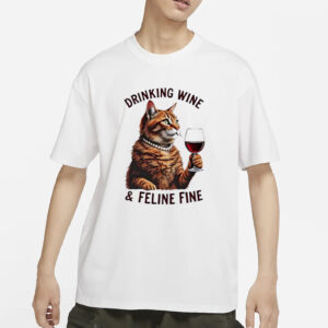 Cat Drinking Wine And Feline Fine Shirt