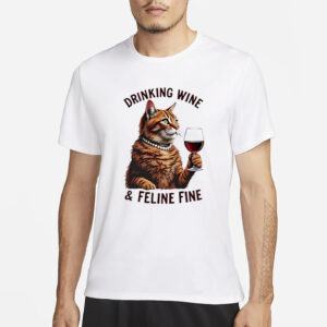Cat Drinking Wine And Feline Fine Shirt