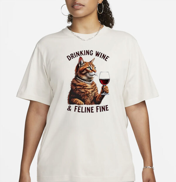 Cat Drinking Wine And Feline Fine Shirt