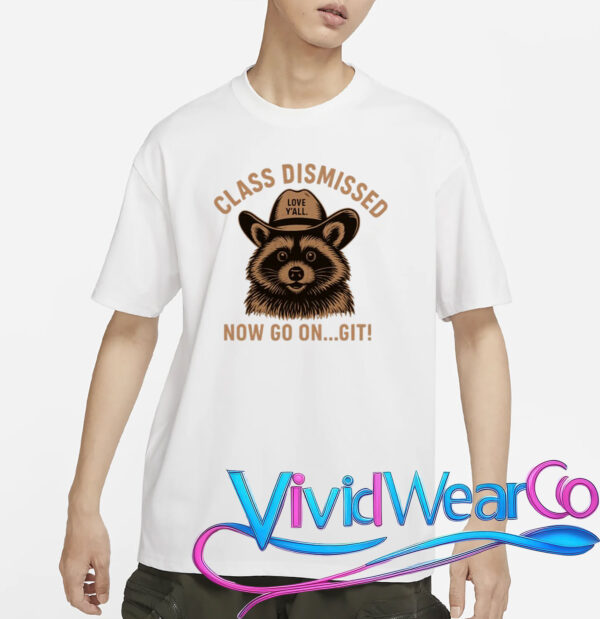 Class Dismissed Now Go On Git Last Day Of School Raccoon T-Shirt