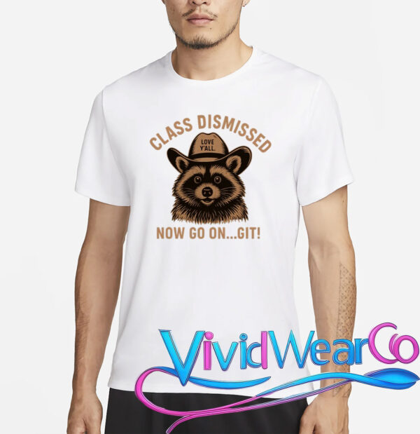 Class Dismissed Now Go On Git Last Day Of School Raccoon T-Shirt