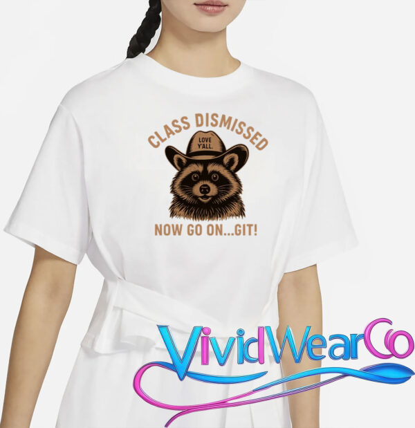 Class Dismissed Now Go On Git Last Day Of School Raccoon T-Shirt