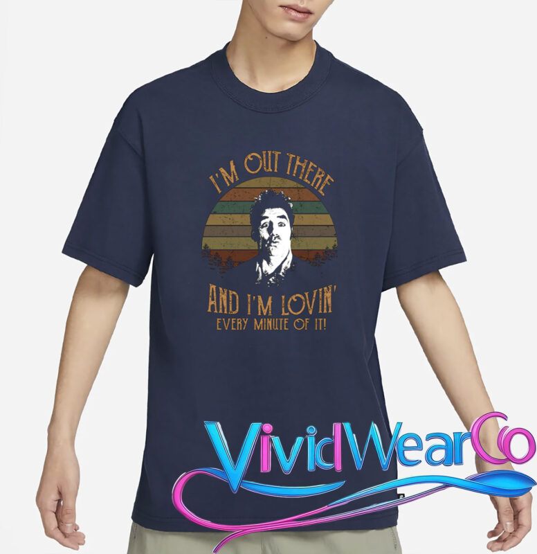Cosmo Kramer I’m Out There And I’m Lovin’ Every Minute Of It T-Shirt