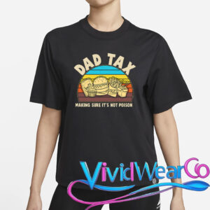 Dad Tax Making Sure Its Not Poison T-Shirt