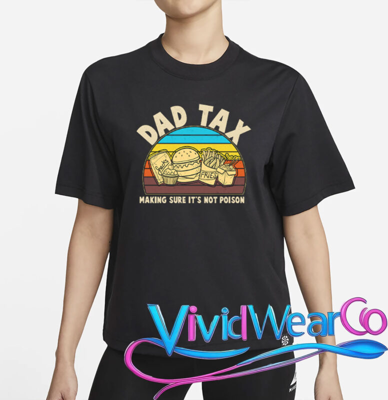 Dad Tax Making Sure Its Not Poison T-Shirt