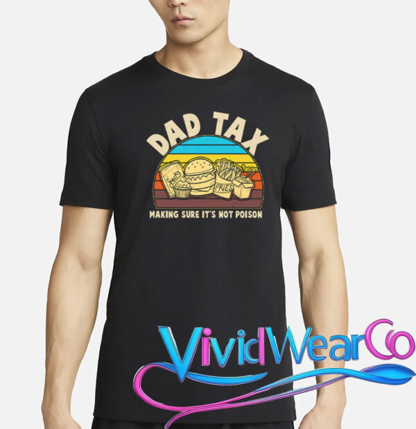 Dad Tax Making Sure Its Not Poison T-Shirt