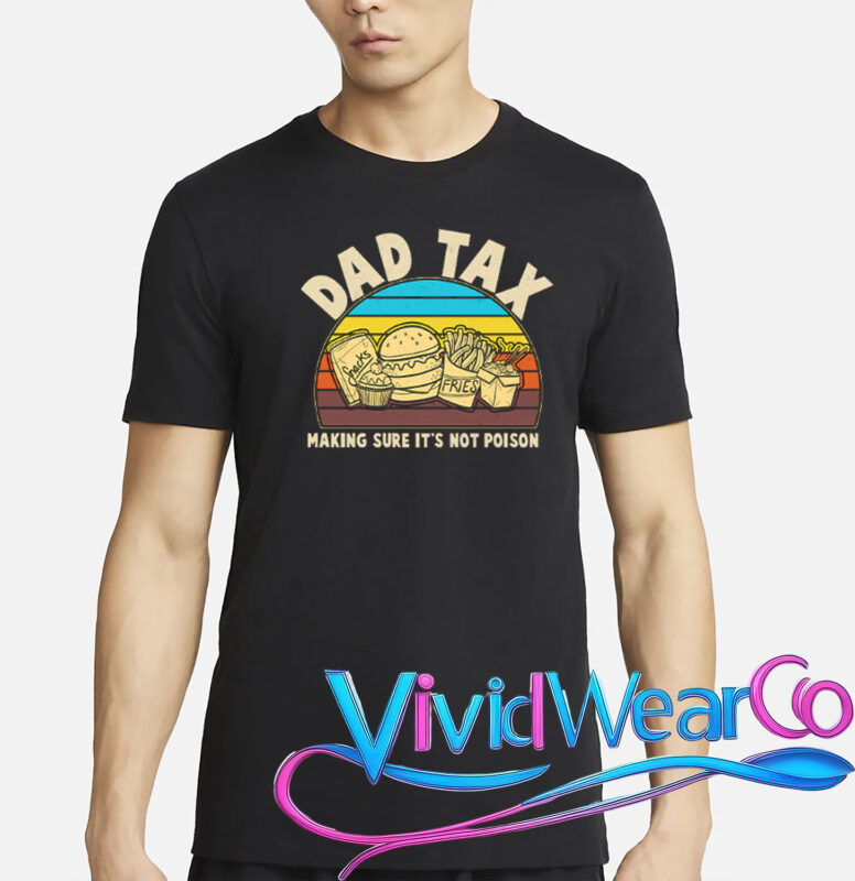 Dad Tax Making Sure Its Not Poison T-Shirt