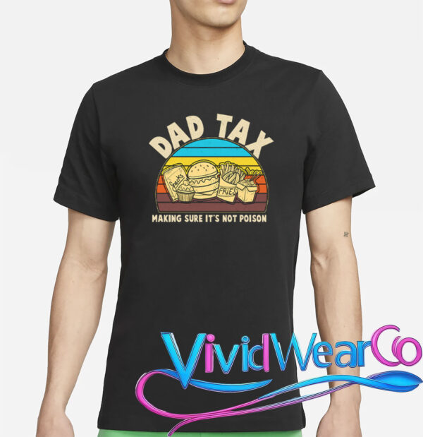 Dad Tax Making Sure Its Not Poison T-Shirt