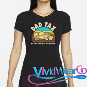 Dad Tax Making Sure Its Not Poison T-Shirt