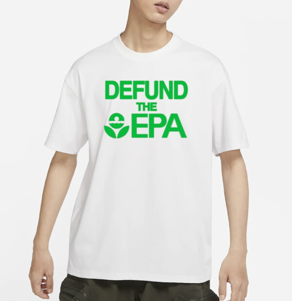 Defund The Epa T-Shirt