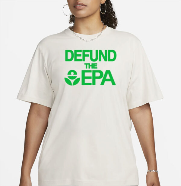 Defund The Epa T-Shirt