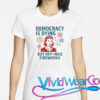 Democracy Is Dying But Hey Nice Fireworks T-Shirt