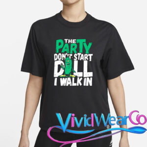 Dill Pickle The Party Don’t Start Till I Walk In T-Shirt