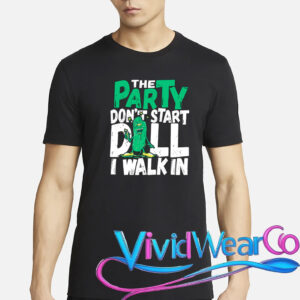 Dill Pickle The Party Don’t Start Till I Walk In T-Shirt