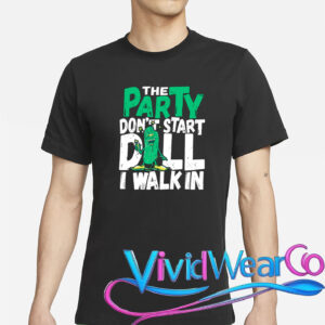 Dill Pickle The Party Don’t Start Till I Walk In T-Shirt