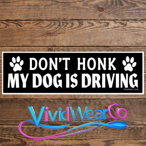 Don’t Honk My Dog is Driving Bumper Sticker
