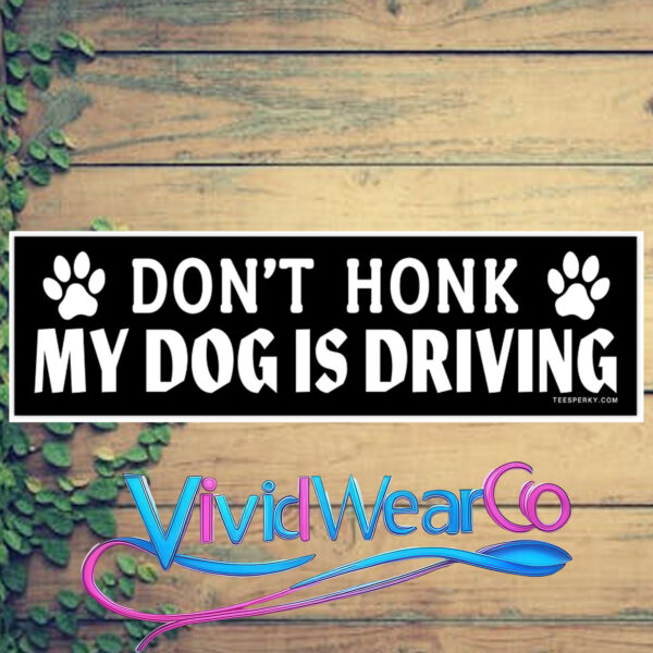 Don’t Honk My Dog is Driving Bumper Sticker