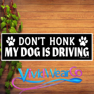 Don’t Honk My Dog is Driving Bumper Sticker