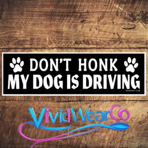 Don’t Honk My Dog is Driving Bumper Sticker
