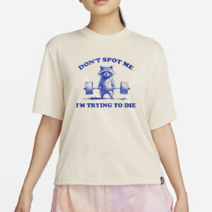 Don’t Spot Me I’m Trying To Die Shirt