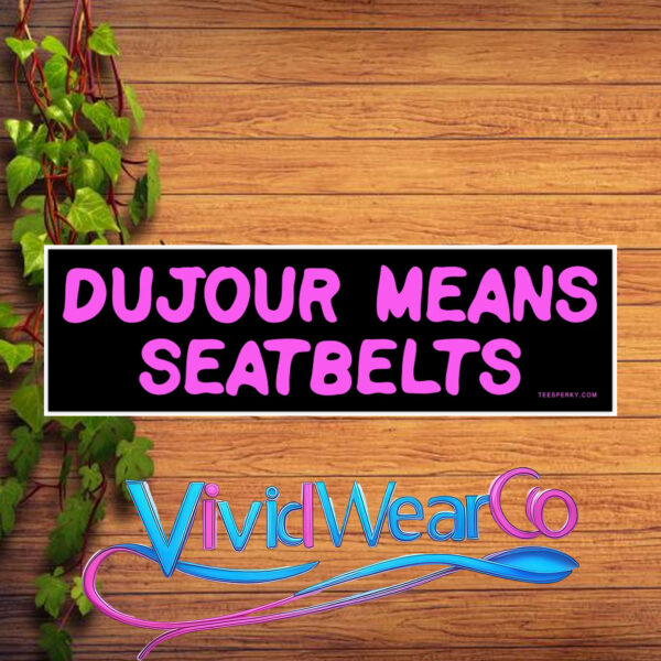 Dujour Means Seatbelts Bumper Sticker