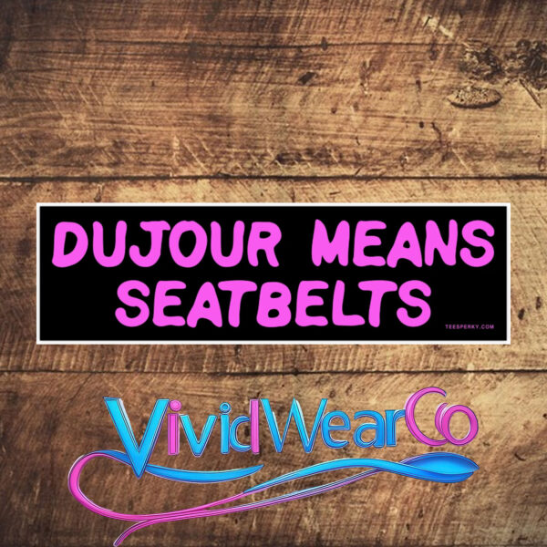 Dujour Means Seatbelts Bumper Sticker