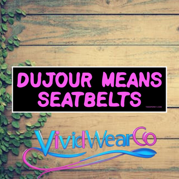 Dujour Means Seatbelts Bumper Sticker