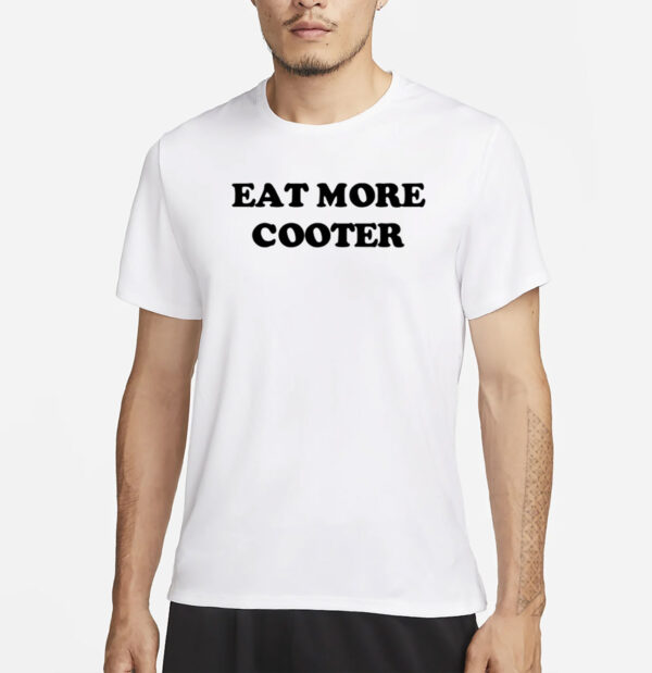 Eat More Cooter Shirt