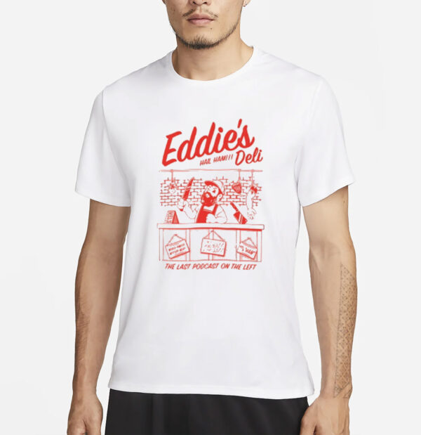 Eddie's Deli Hail Ham The Last Podcast On The Left Shirt