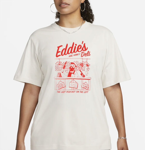 Eddie's Deli Hail Ham The Last Podcast On The Left Shirt