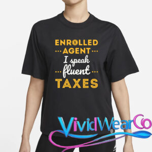 Enrolled Agent I Speak Fluent Taxes Funny T-Shirt