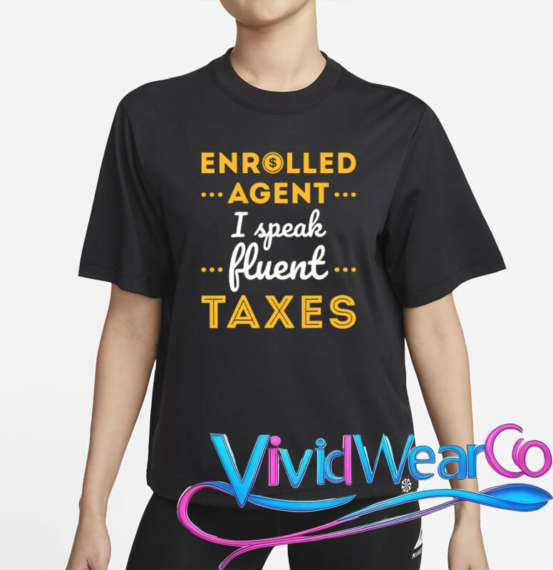 Enrolled Agent I Speak Fluent Taxes Funny T-Shirt