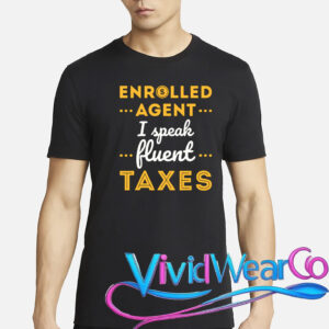 Enrolled Agent I Speak Fluent Taxes Funny T-Shirt