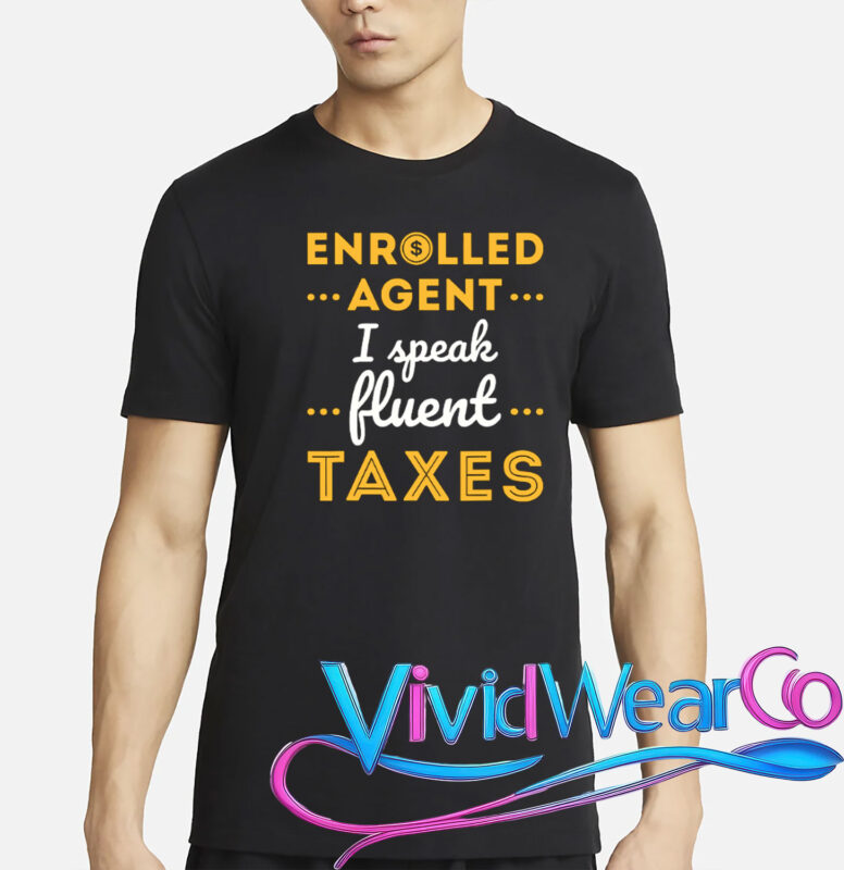 Enrolled Agent I Speak Fluent Taxes Funny T-Shirt