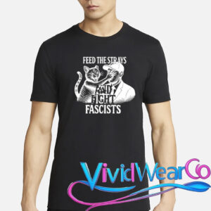 Feed The Strays And Fight Fascists Shirt